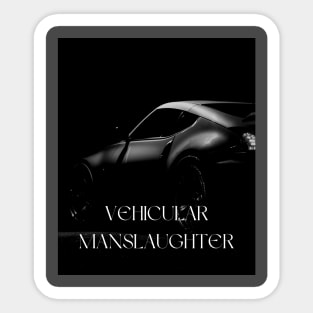 Vehicular manslaughter Sticker